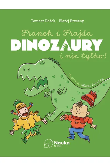 DINOZAURY i nie tylko. Franek i Frajda - Tomasz Ro�ek, B�a�ej  Brze�ny