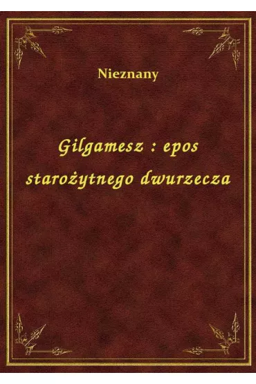 eBook Gilgamesz : epos staro�ytnego dwurzecza epub