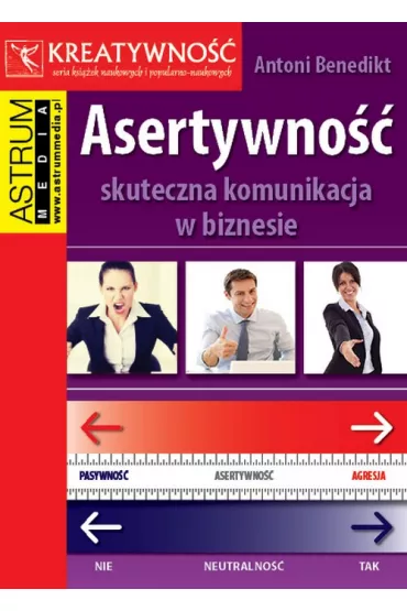 Asertywno��. Skuteczna komunikacja w biznesie - Antoni Benedikt