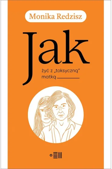 Jak �y� z `toksyczn�` matk� - Monika  Redzisz