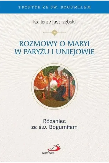 Rozmowy o Maryi w Pary�u i Uniejowie - Jerzy Jastrz�bski