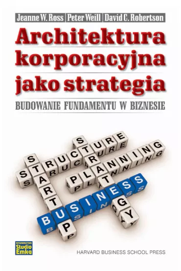 Architektura korporacyjna jako strategia - Peter Weill, Ross W. Jeanne, David C. Robertson