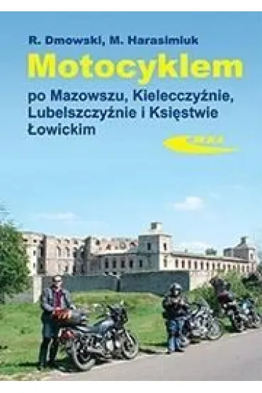 Motocyklem po Mazowszu, Kielecczy�nie, Lubelszczy�nie i Ksi�stwie �owickim - Rafa� Dmowski, Marek  Harasimuk