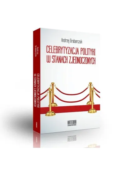 Celebrytyzacja polityki w Stanach Zjednoczonych - Andrzej Grabarczuk