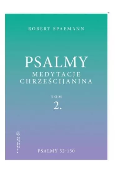 Psalmy. Medytacje chrze�cijanina. Tom 2. Psalmy 52-150 - Robert Spaemann