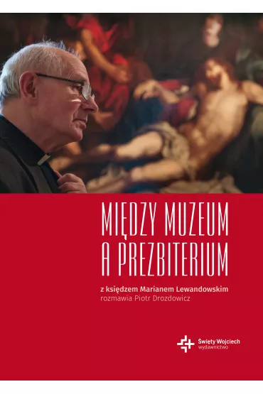 Mi�dzy muzeum a prezbiterium - Marian Ks Lewandowski, Piotr Drozdowicz