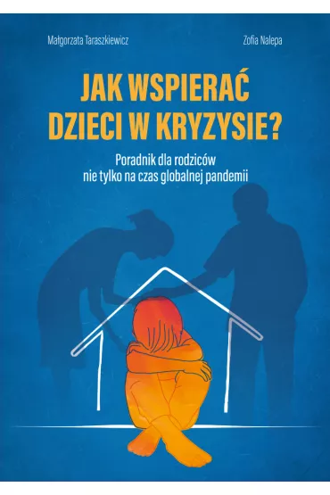 Jak wspiera� dzieci w kryzysie? Poradnik dla rodzic�w nie tylko na czas globalnej pandemii - Ma�gorzata Taraszkiewicz
