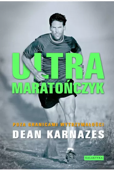 Ultramarato�czyk. Poza granicami wytrzyma�o�ci - Dean Karnazes