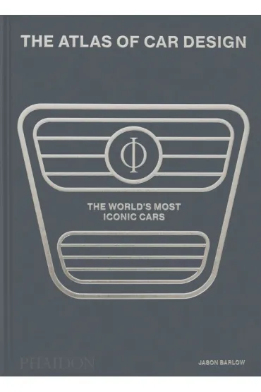 The Atlas of Car Design. The World`s Most Iconic Cars - Jason Barlow