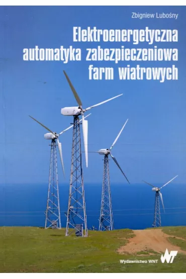 Elektroenergetyczna automatyka zabezpieczeniowa farm wiatrowych - Zbigniew Lubo�ny