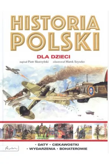 Historia Polski dla dzieci - Piotr Skurzy�ski Marek Szyszko