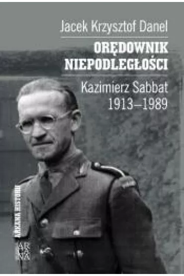 Or�downik niepodleg�o�ci. Kazimierz Sabbat 1913-19 - Jacek Krzysztof Danel