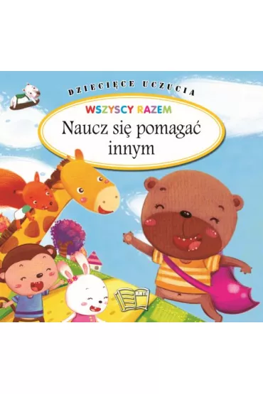 Naucz si� pomaga� innym. Dzieci�ce uczucia