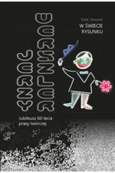 W �wiecie rysunku. Jerzy Werszler - jubileusz 60-lecia pracy tw�rczej - Rafa� Werszler