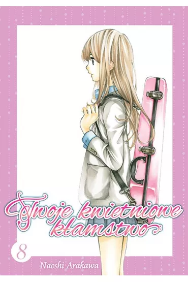 Twoje kwietniowe k�amstwo. Tom 8 - Naoshi Arakawa