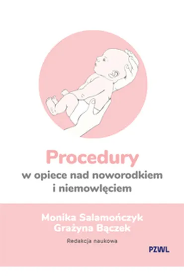 Procedury w opiece nad noworodkiem i niemowl�ciem - Monika Salamo�czyk, Gra�yna  B�czek