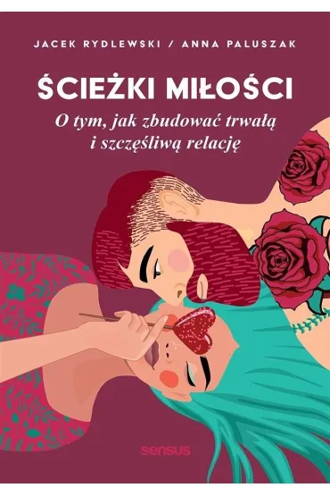 �cie�ki mi�o�ci. O tym, jak zbudowa� trwa�� i szcz�liw� relacj� - Anna  Paluszak, Jacek  Rydlewski