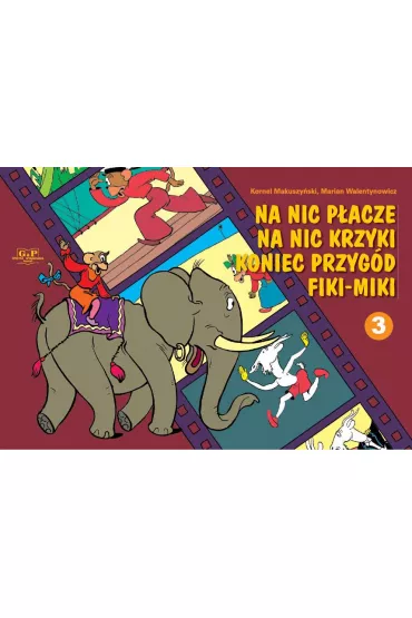 Na nic p�acze, na nic krzyki, koniec przyg�d Fiki-Miki. Fiki-Miki. Tom 3 - Kornel Makuszy�ski, Marian Walentynowicz
