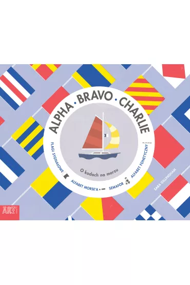 Alpha, Bravo, Charlie. O kodach na morzu - Sara  Gillingham