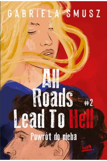 Powr�t do nieba. All Roads Lead to Hell. Tom 2 - Gabriela  Smusz