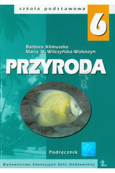 Stare wydanie !!!!!!!Przyroda SP KL 6 Podr�cznik - Barbara Klimuszko, Maria M. Wilczy�ska-Wo�oszyn