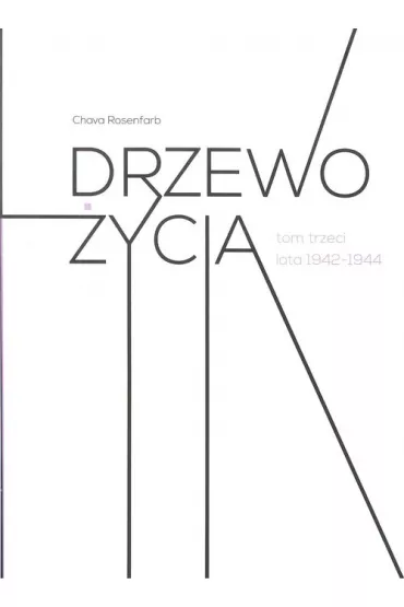 Lata 1942-1944. Drzewo �ycia. Tom 3 - Chava Rosenfarb