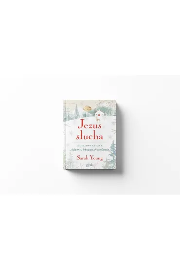 Jezus s�ucha. Modlitwy na czas Adwentu i Bo�ego Narodzenia - Sarah Young