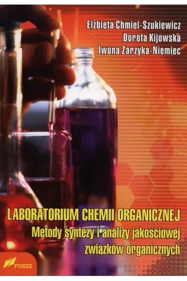 Laboratorium chemii organicznej. Metody syntezy i analizy jako�ciowej zwi�zk�w organicznych - Dorota Kijowska, El�bieta Chmiel-Szukiewicz, Iwona Zarzyka-Niemiec