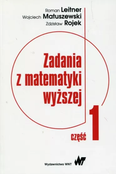 Zadania z matematyki wy�szej. Cz�� 1 - Roman Leitner, Wojciech Matuszewski, Zdzis�aw Rojek