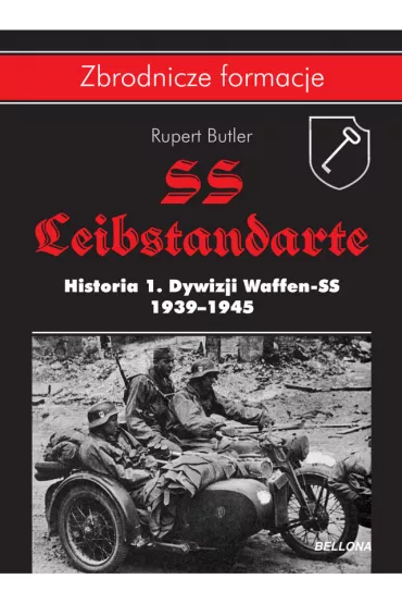 SS-Leibstandarte. Historia 1. Dywizji Waffen-SS 1939-1945 - Rupert Butler