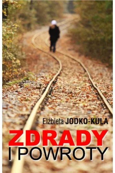 Zdrady i powroty - El�bieta Jodko-Kula