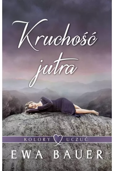 Kolory uczu�. Tom 2. Krucho�� jutra - Ewa Bauer