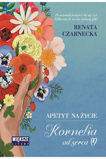 Apetyt na �ycie. Kornelia od serca (Du�e Litery) - Renata Czarnecka