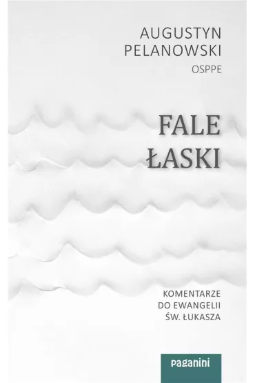 Fale �aski. Komentarze do Ewangelii �w. �ukasza - Augustyn Pelanowski