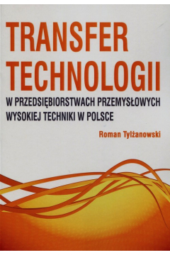 Transfer technologii w przedsibiorstwach przemysowych wysokiej techniki w Polsce