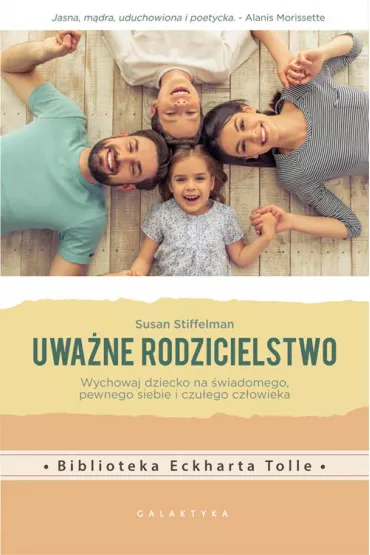 Uwa�ne rodzicielstwo. Wychowaj dziecko na �wiadomego, pewnego siebie i czu�ego cz�owieka - Susan Stiffelman