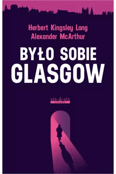 By�o sobie glasgow - Alexander McArthur, Herbert Kingsley Long
