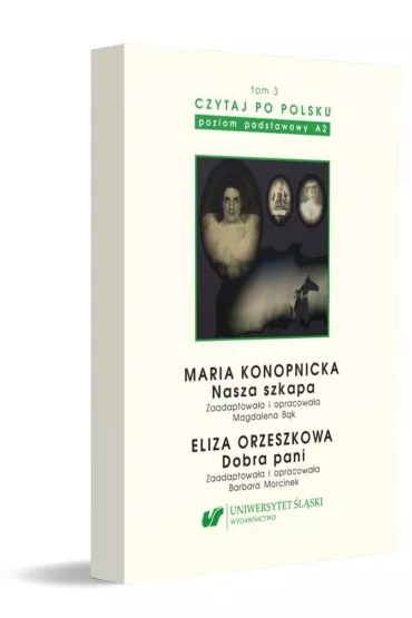 Maria Konopnicka: Nasza szkapa. Eliza Orzeszkowa: Dobra pani. Czytaj po polsku. Tom 3 - Magdalena B�k, Barbara Morcinek-Abramczyk