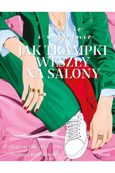 Modnie i wygodnie. Jak trampki wesz�y na salony - Dagmara Radzikowska, Gra�yna Olbrych
