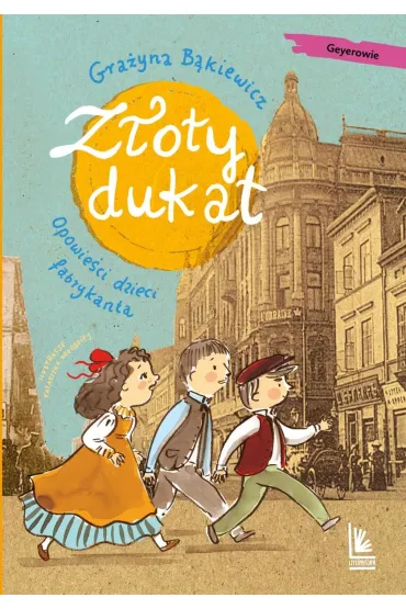 Z�oty dukat. Opowie�ci dzieci fabrykanta - Gra�yna B�kiewicz