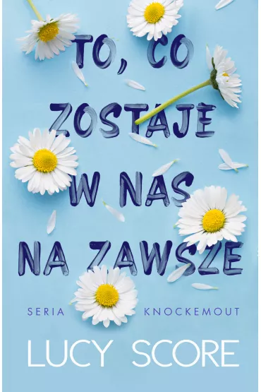 To, co zostaje w nas na zawsze. Knockemout. Tom 1 - Lucy Score