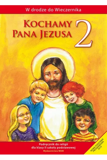 W drodze do Wieczernika. Kochamy Pana Jezusa. Podr�cznik do religii dla klasy 2 szko�y podstawowej - W�adys�aw Kubik