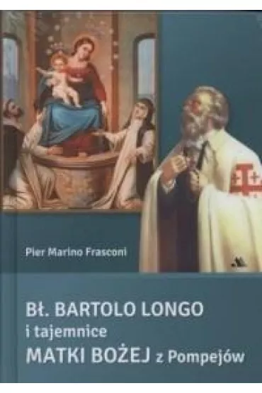 B�. Bartolo Longo i tajemnice Matki Bo�ej z Pompej�w - Pier Marino Frasconi