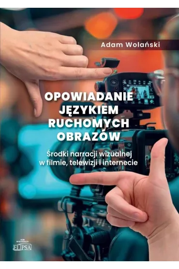 Opowiadanie j�zykiem ruchomych obraz�w - Adam Wola�ski