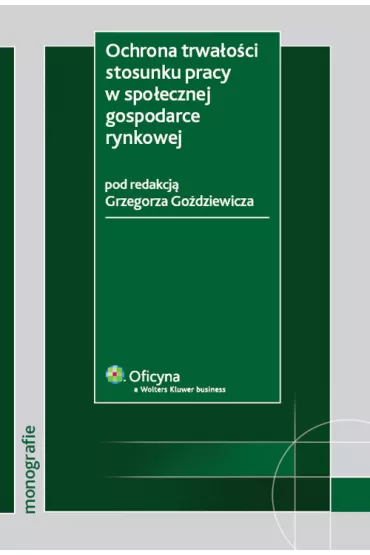 Ochrona trwa�o�ci stosunku pracy w spo�ecznej gospodarce rynkowej - Grzegorz Go�dziewicz