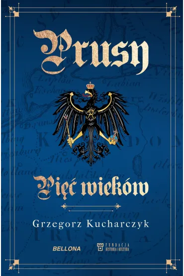 Prusy. Pi�� wiek�w - Grzegorz Kucharczyk