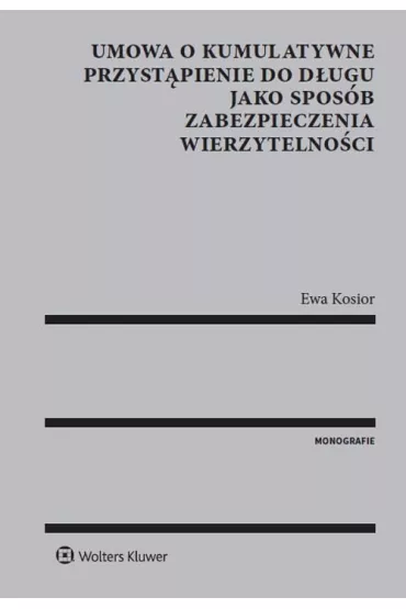 Umowa o kumulatywne przyst�pienie do d�ugu jako spos�b zabezpieczenia wierzytelno�ci - Ewa Kosior