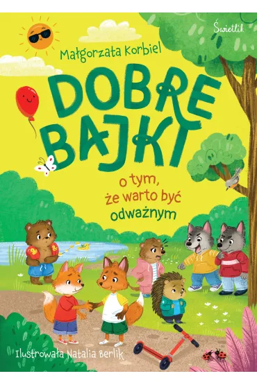 Dobre bajki o tym, �e warto by� odwa�nym - Ma�gorzata Korbiel