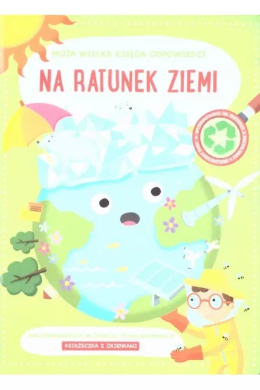 Moja wielka ksi�ga odpowiedzi. Na ratunek Ziemi