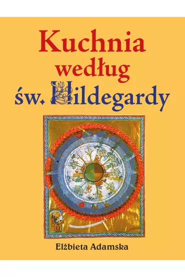 Kuchnia wed�ug �w. Hildegardy - El�bieta Adamska
